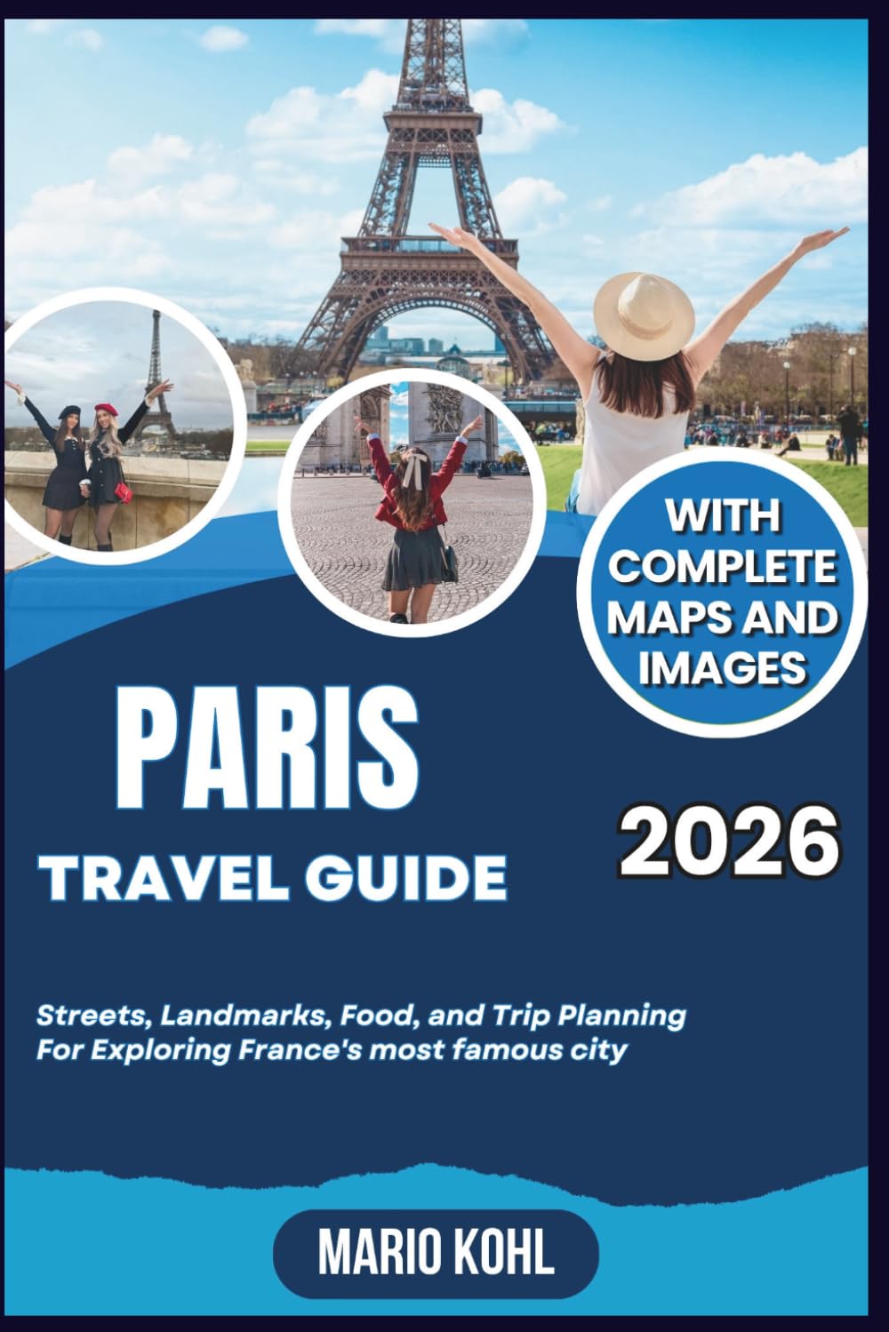 Paris Travel Guide 2026: Streets, Landmarks, Food, and Trip Planning For Exploring France's most famous city (Mapline Travels)