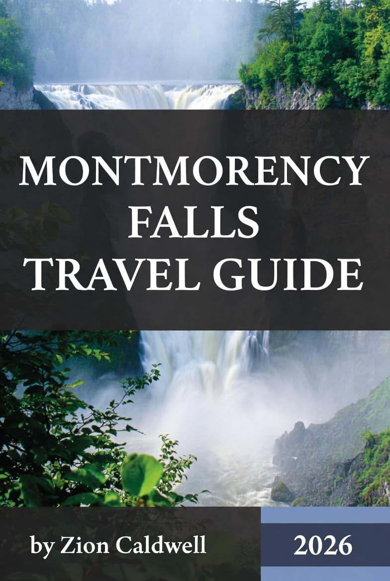 Montmorency Falls Travel Guide: Journey Through History, Nature, And Adventure (World Tour Book 58)