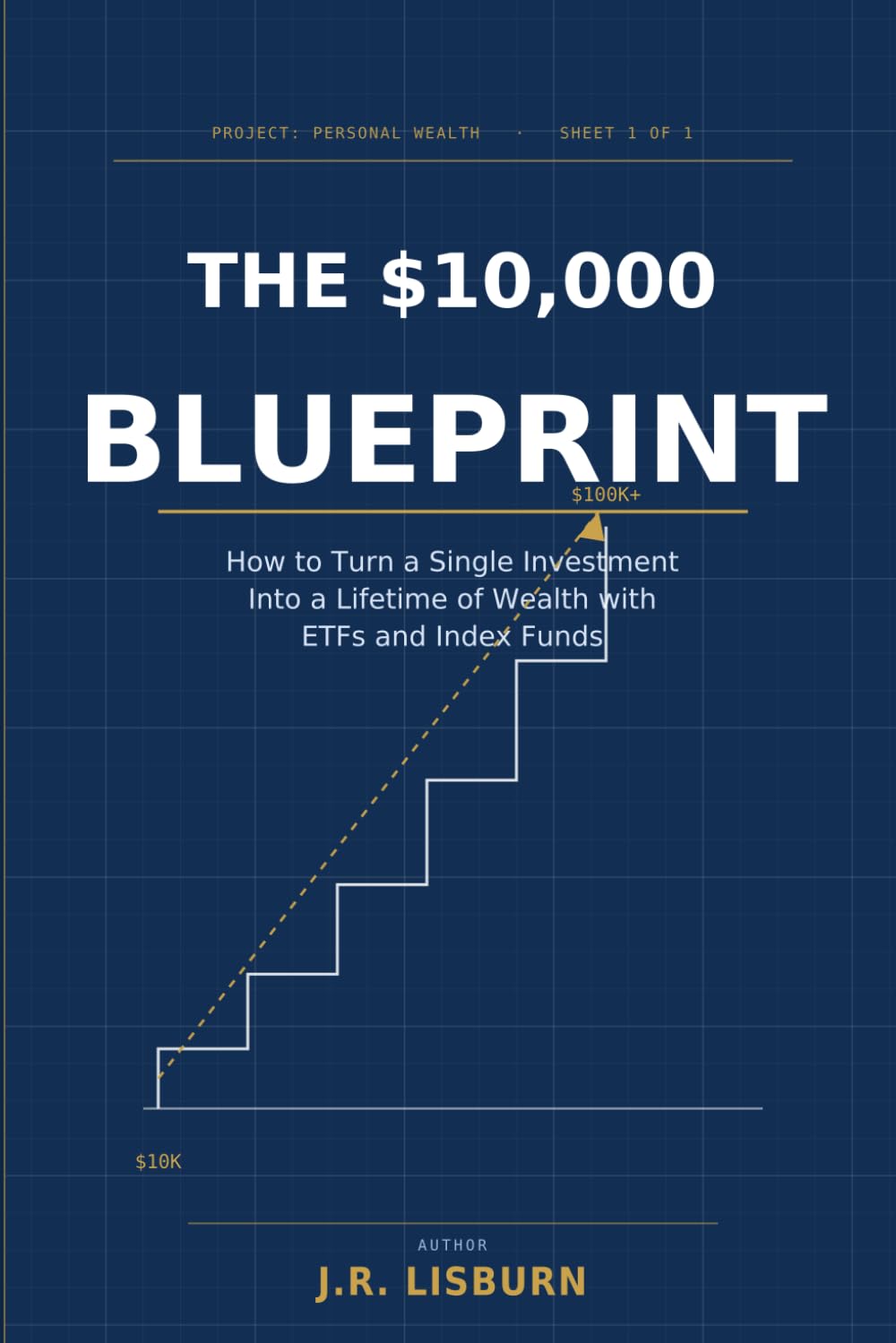 The $10,000 Blueprint: How to Turn a Single Investment Into a Lifetime of Wealth with ETFs and Index Funds