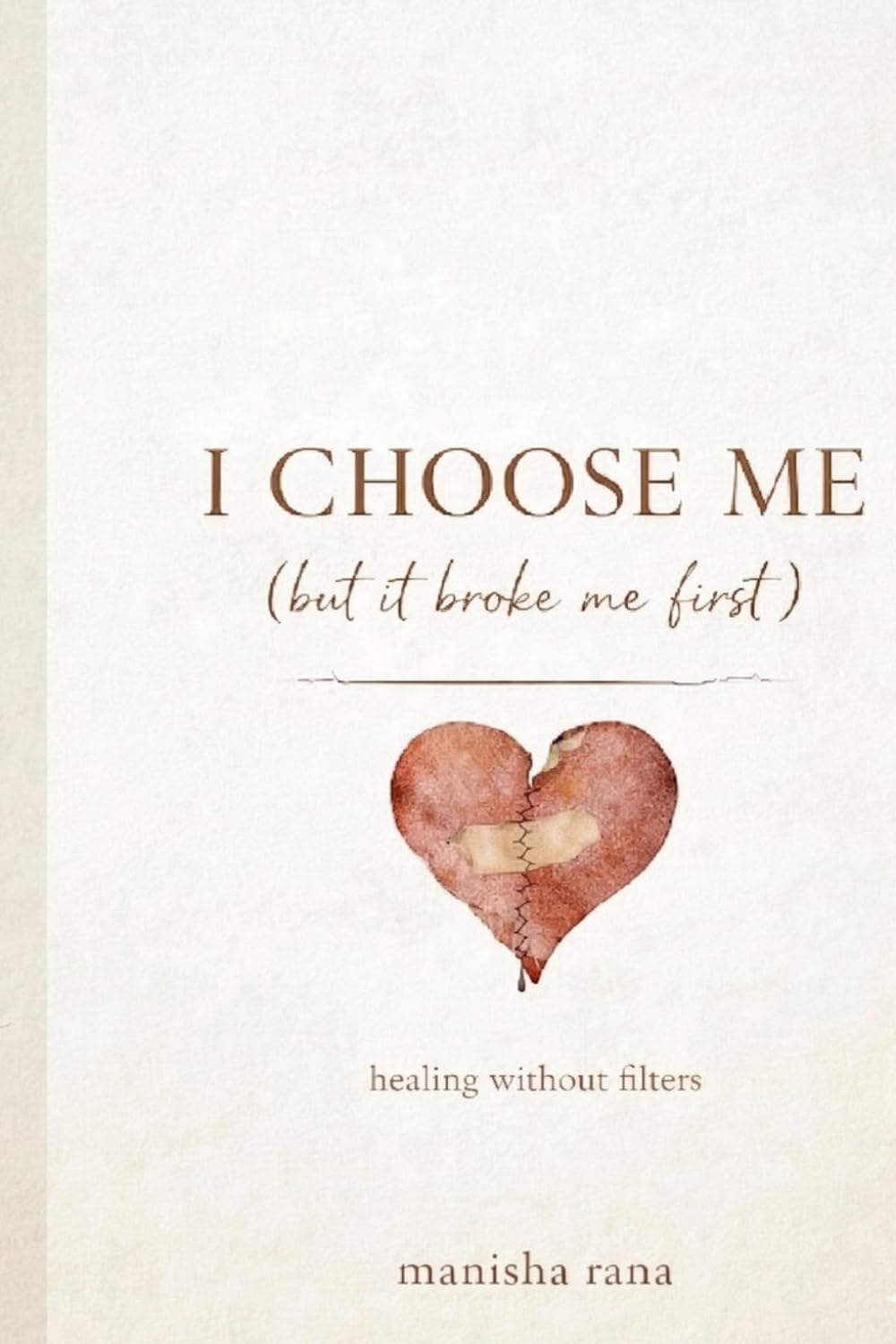 I Choose Me (But It Broke Me First): A Story of Self-Respect, Attachment, and Healing Without Filters