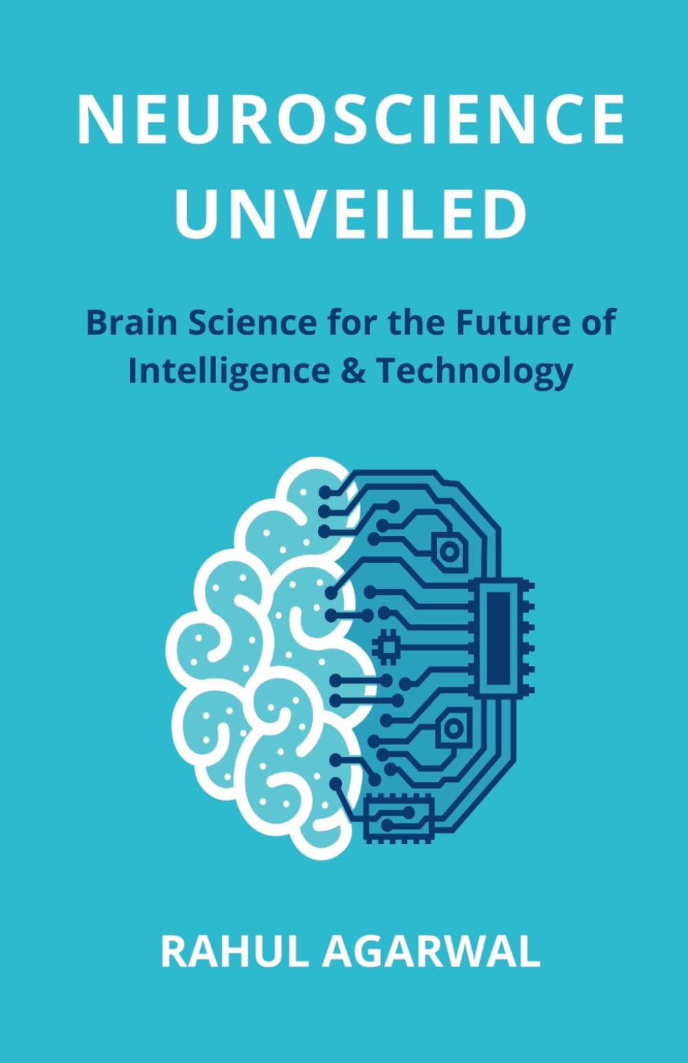 Neuroscience Unveiled: Brain Science for the Future of Intelligence & Technology