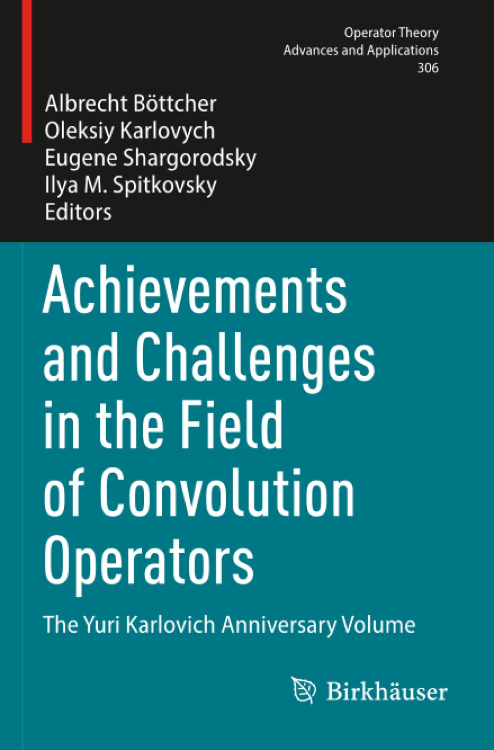 Achievements and Challenges in the Field of Convolution Operators: The Yuri Karlovich Anniversary Volume (Operator Theory: Advances and Applications)