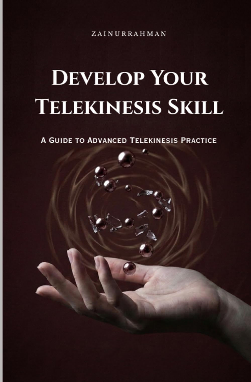 Develop Your Telekinesis Skill: A Guide to Advanced Telekinesis Practice