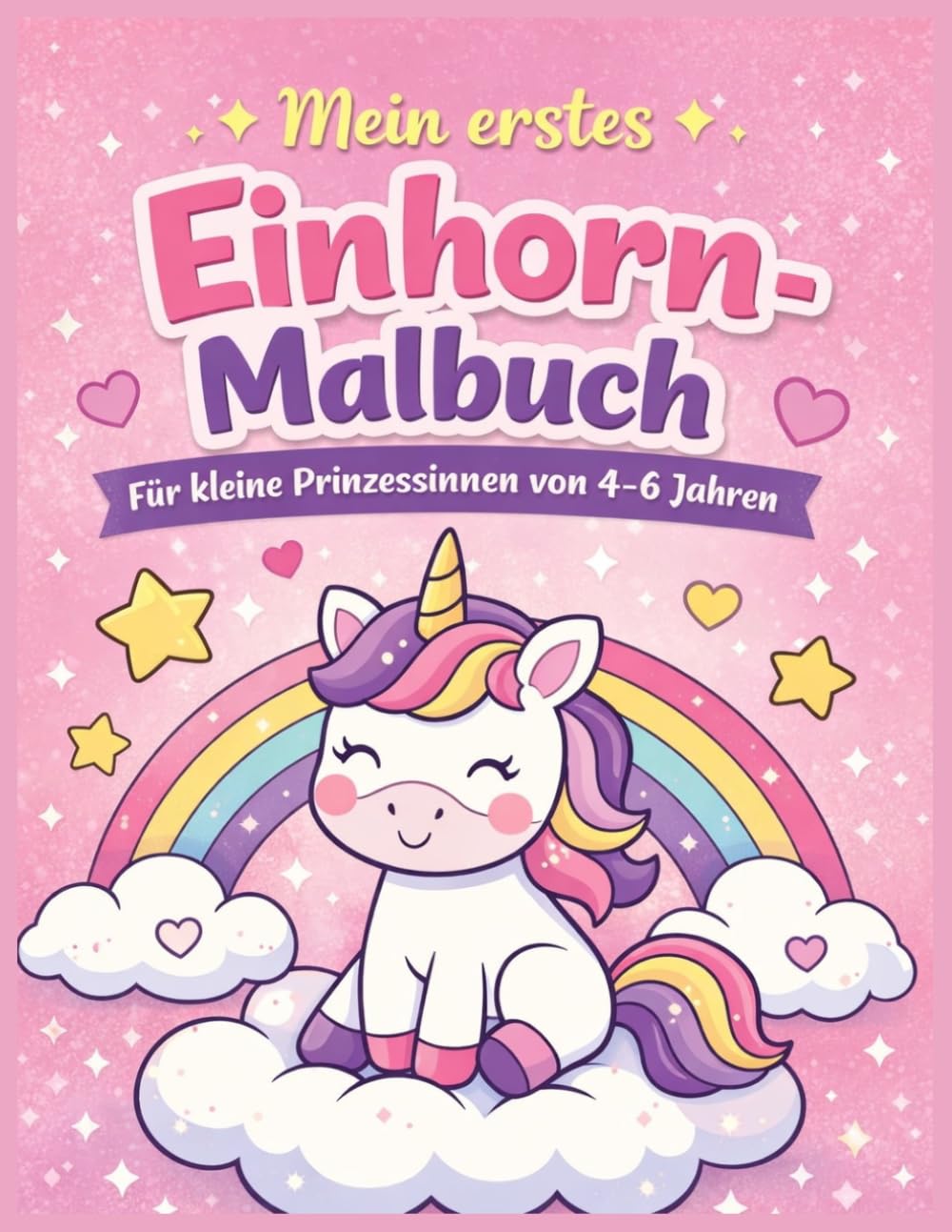 Mein erstes Einhorn-Malbuch: Für kleine Prinzessinnen von 4-6 Jahren (Mein erstes Malbuch)