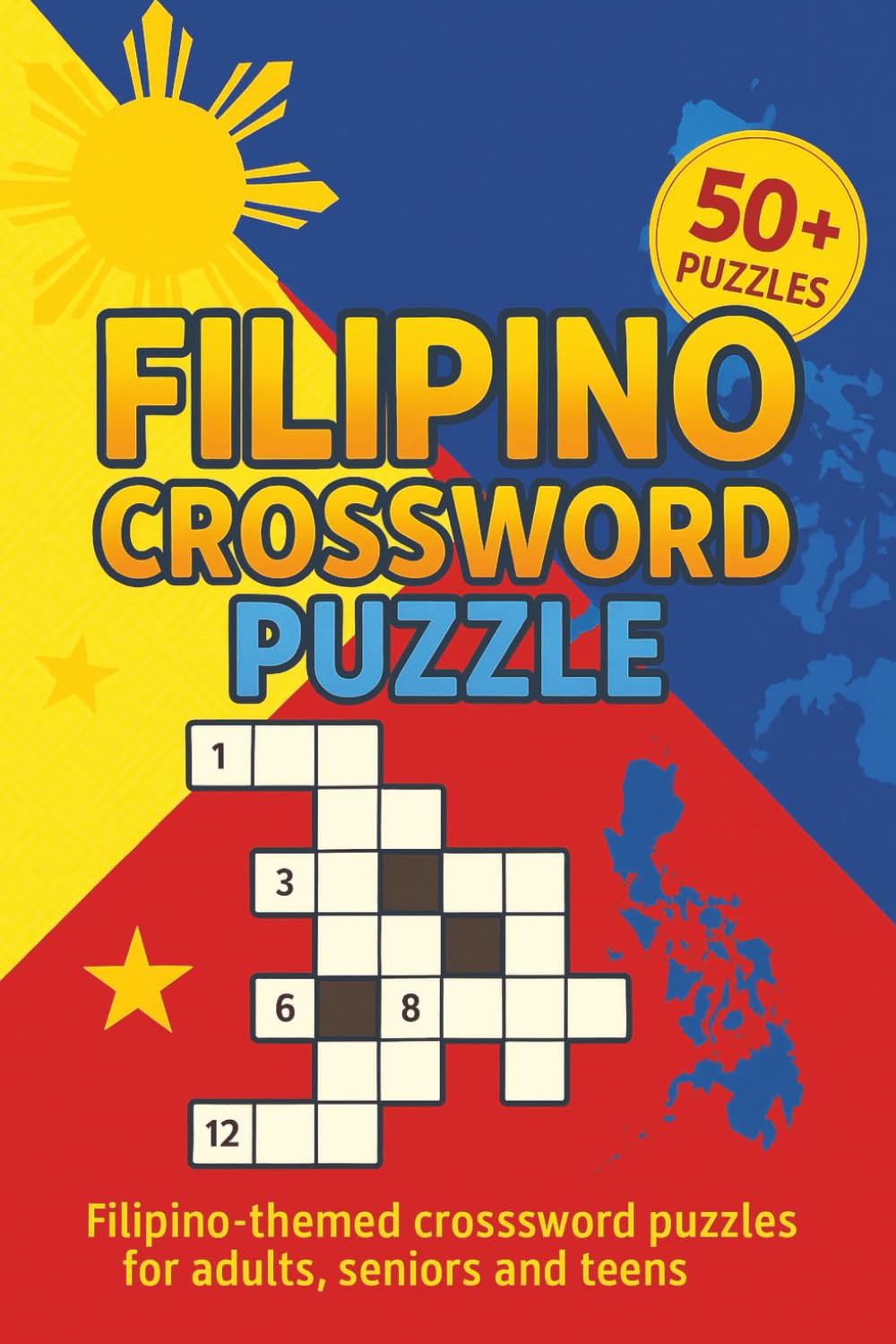 Filipino Crossword Puzzles: 50+ Crossword Puzzles about Filipino Culture, Food, Tagalog, Cebuano, Ilocano, and More | 6x9 Inches, 120 Pages | Gift for Pinoys, Pinays and Lovers of the Philippines