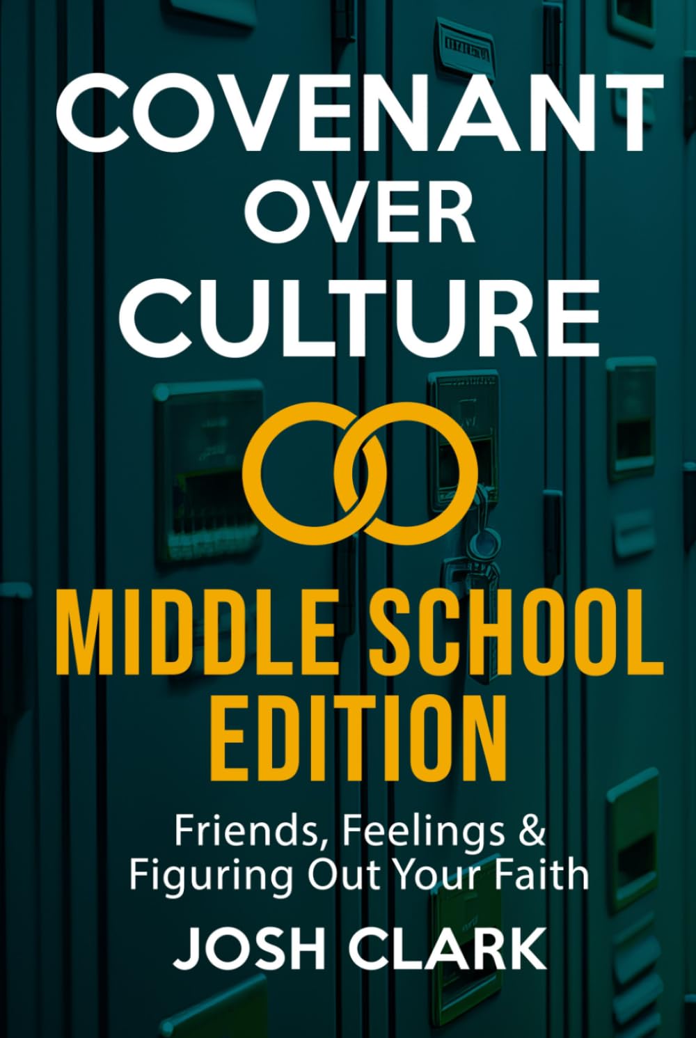 Covenant Over Culture Middle School Edition: Friends, Feelings & Figuring Out Your Faith