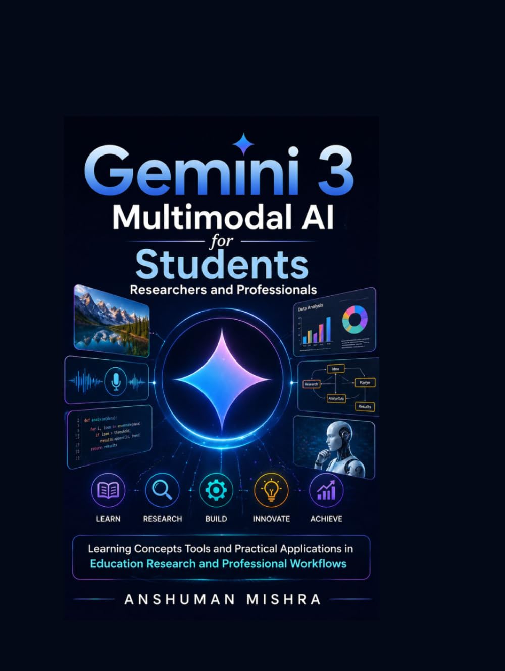 Gemini 3: Multimodal AI for Students Researchers and Professionals: Learning Concepts Tools and Practical Applications in Education Research and Professional Workflows