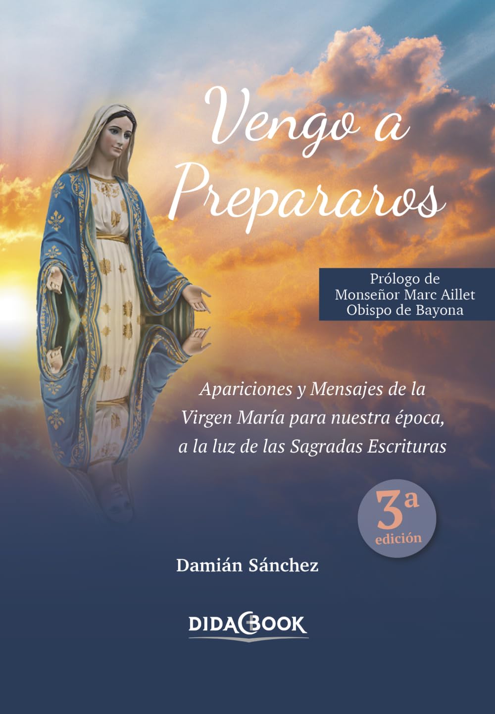 Vengo a prepararos: Apariciones y Mensajes de la Virgen María para nuestra época, a la luz de las Sagradas Escrituras