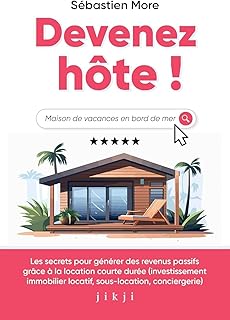 Devenez hôte !: Les secrets pour générer des revenus passifs grâce à la location courte durée (investissement immobilier locatif, sous-location, conciergerie)