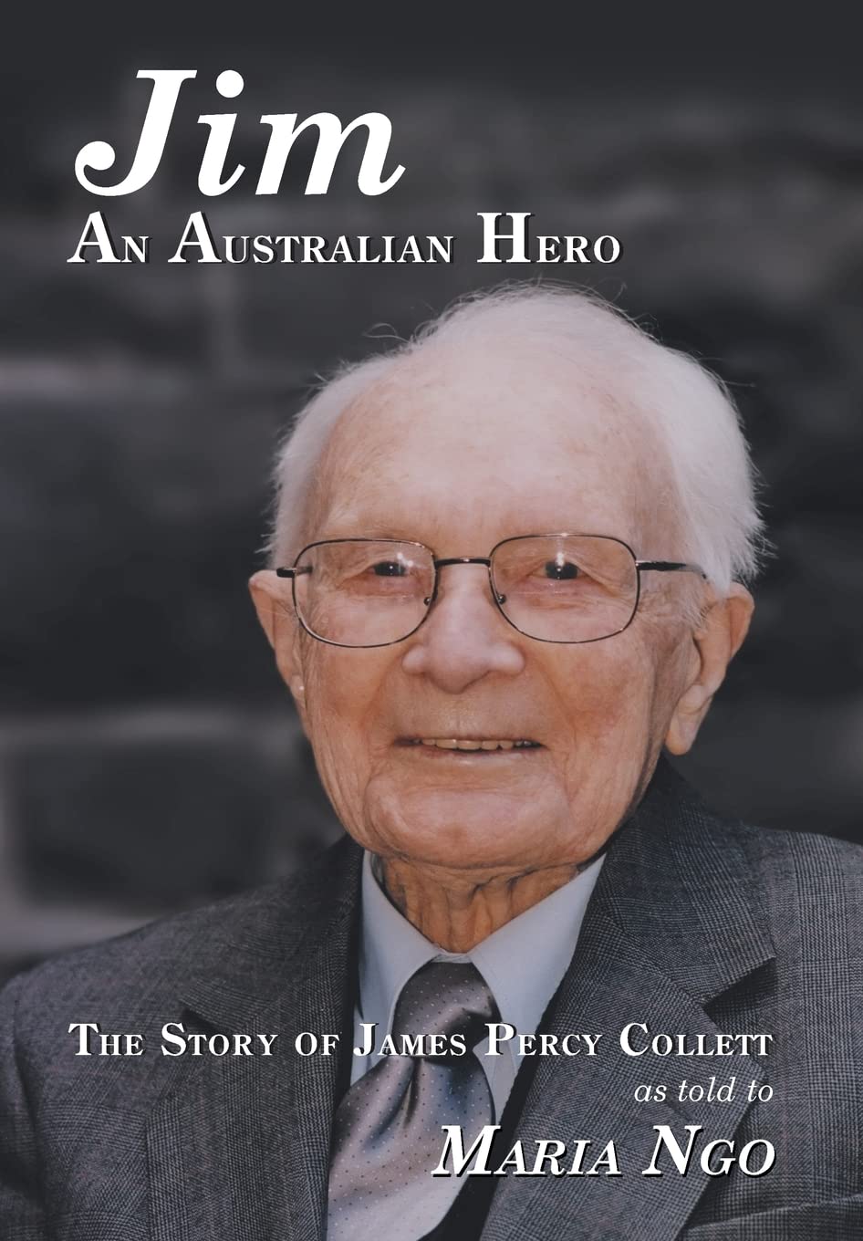 Jim an Australian Hero: The Story of James Percy Collett as Told to Maria Ngo