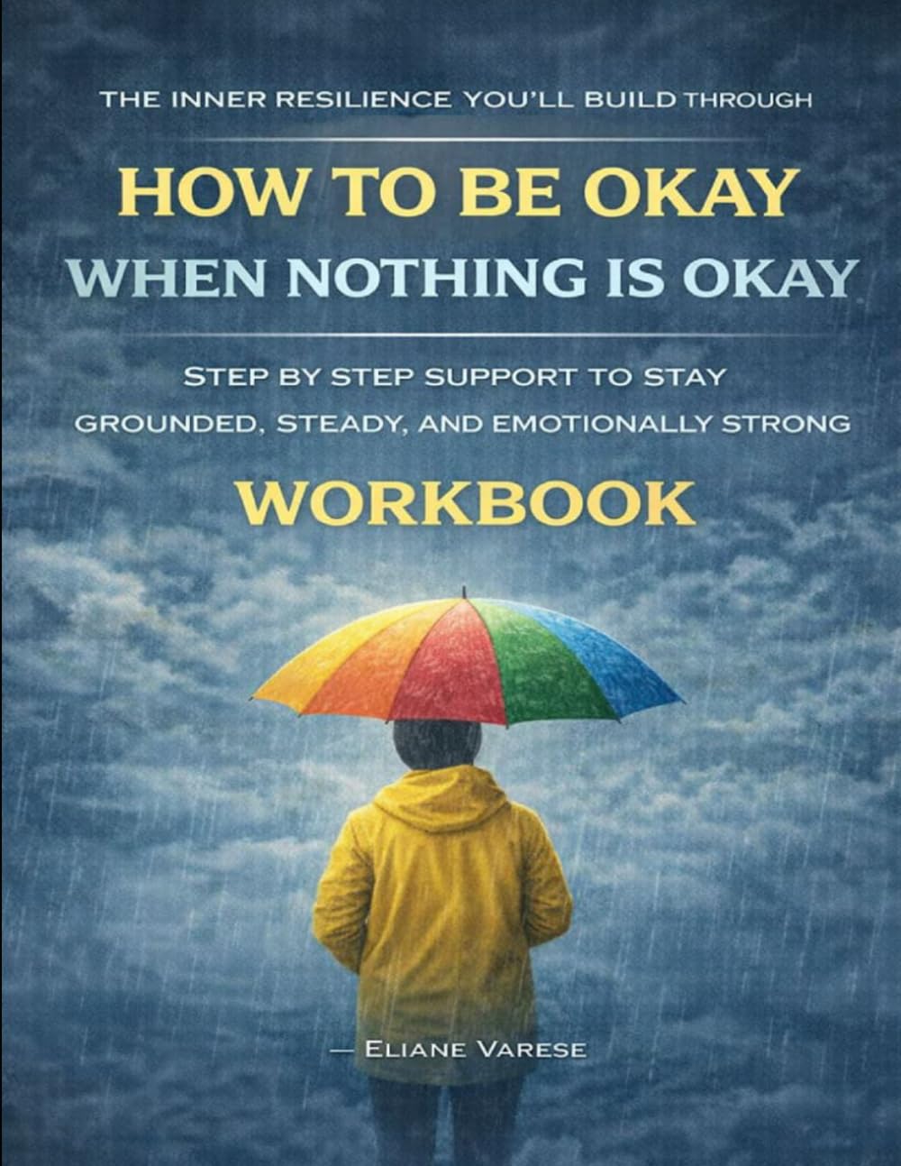 The Inner Resilience You’ll Build Through How to Be Okay When Nothing Is Okay: Step by step support to stay grounded, steady, and emotionally strong