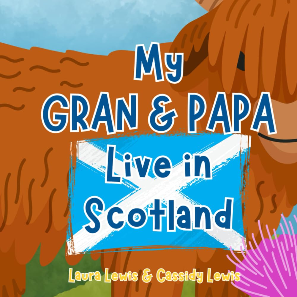 My Gran And Papa Live In Scotland: A Fun And Educational Book About Scotland, The Country Where Your Gran And Papa Live : Because Grandchildren Never ... Gran and Papa Even When They’re Far Apart!