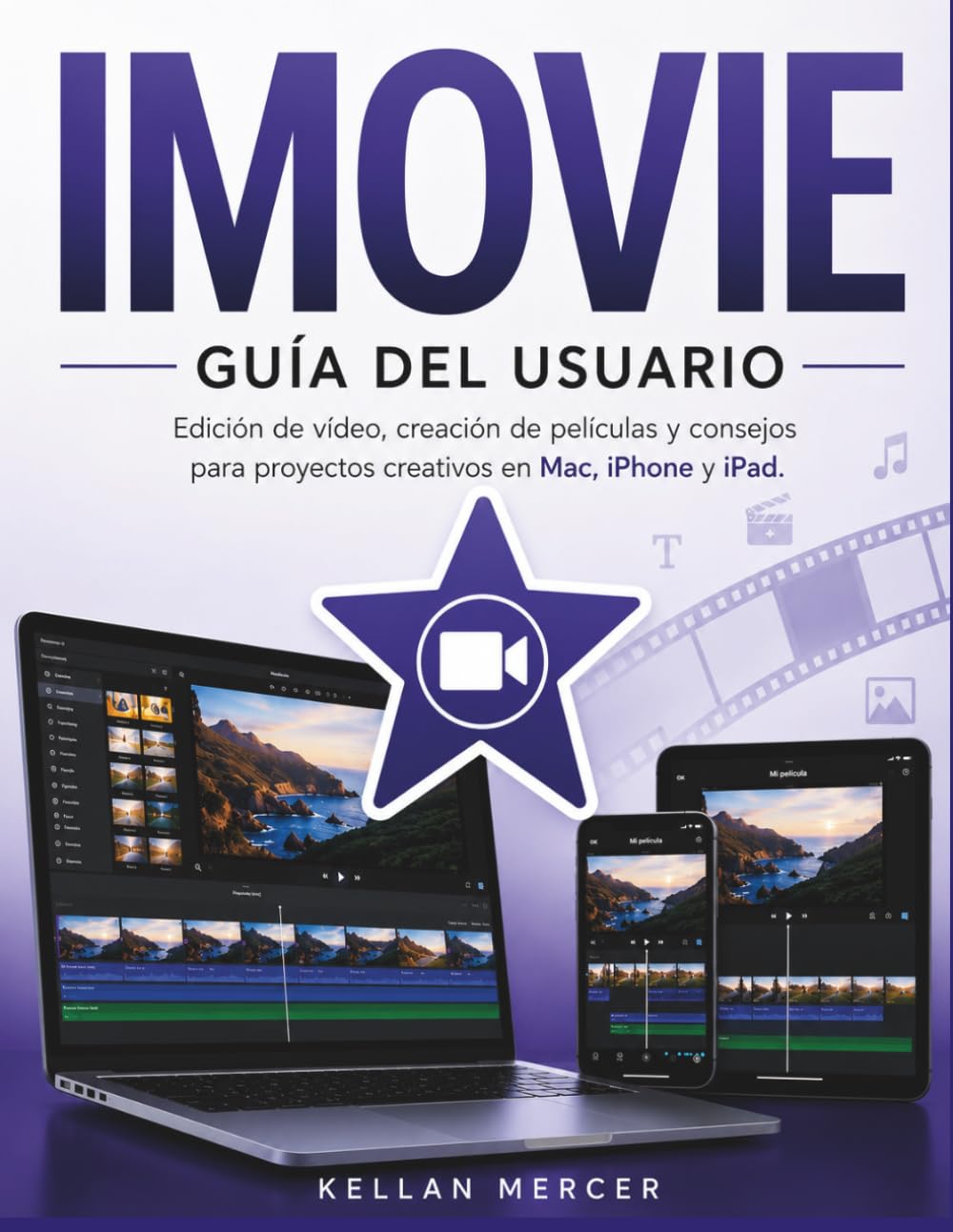 IMOVIE GUÍA DEL USUARIO: Edición de vídeo, creación de películas y consejos para proyectos creativos en Mac, iPhone y iPad.