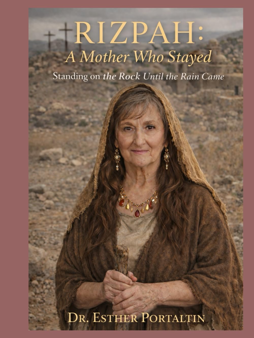 Rizpah: A Mother Who Stayed: Standing on the Rock Until the Rain Came