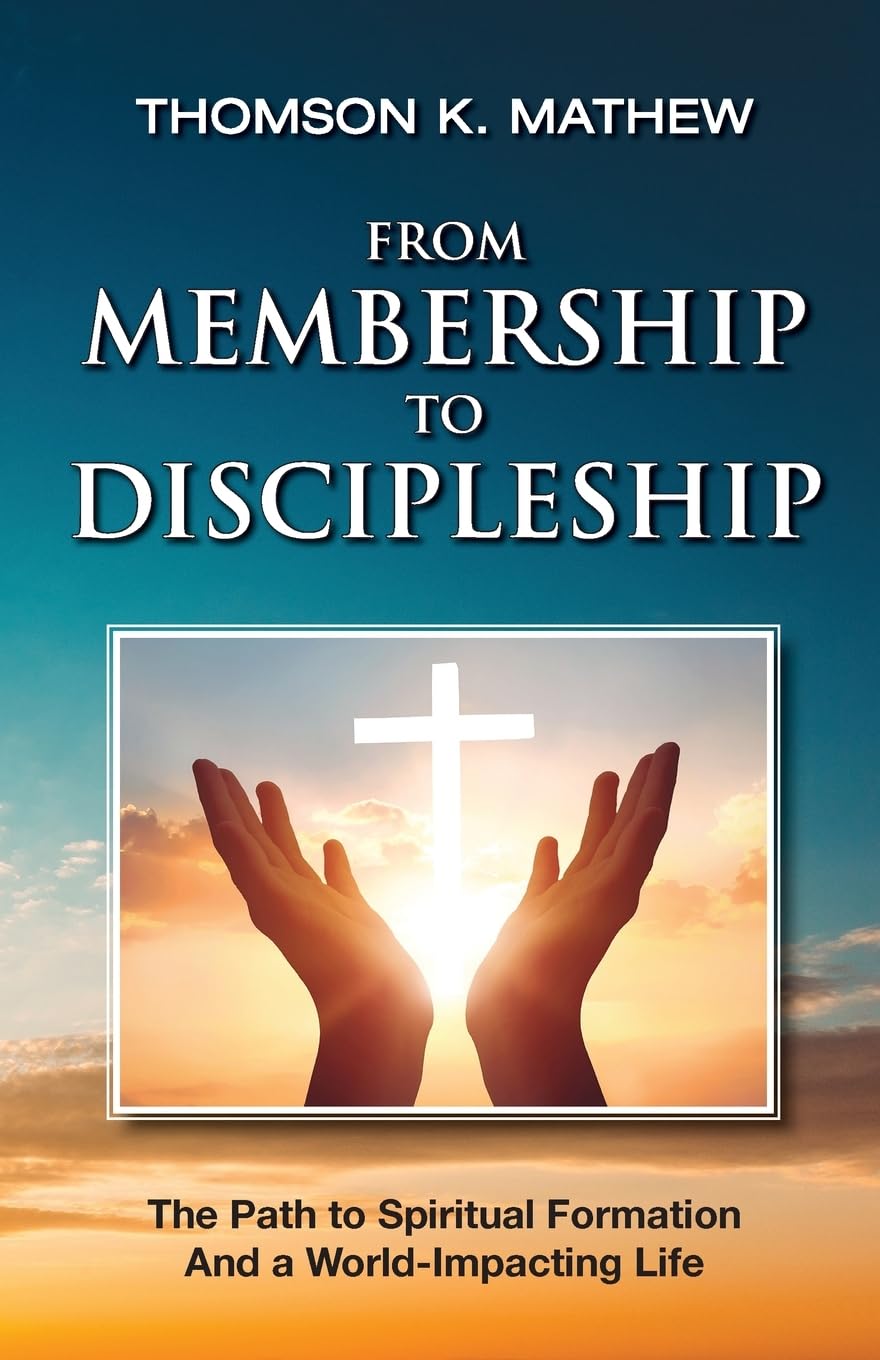 FROM MEMBERSHIP TO DISCIPLESHIP: The Path to Spiritual Formation and a World-Impacting Life