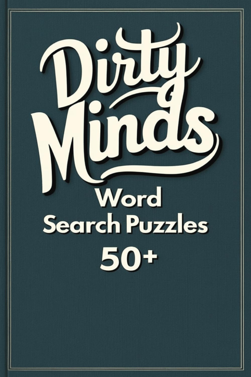 Dirty Minds Word Search Puzzle Book: Flirty, Funny, and a Little Naughty puzzles for Adults | Easy to Read Print | 6x9