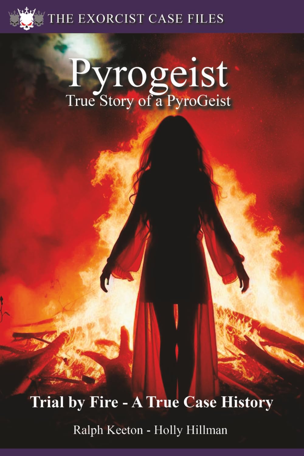 Pyrogeist: True Story Pyrokinetic Poltergeist: 2 (Exorcist case files)