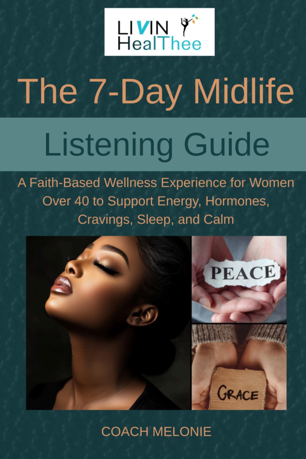 The 7-Day Midlife Listening Guide: A Faith-Based Wellness Experience for Women Over 40 to Support Energy, Hormones, Cravings, Sleep, and Calm