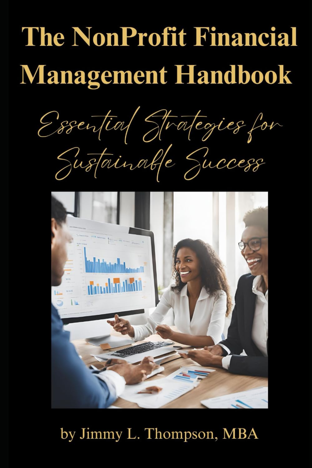 The NonProfit Financial Management Handbook: Essential Strategies for Sustainable Success