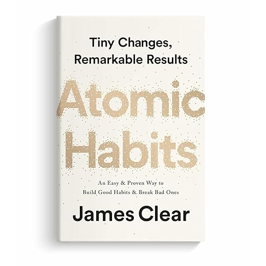 Atomic Habits by James Clear – An Easy & Proven Way to Build Good Habits and Break Bad Ones