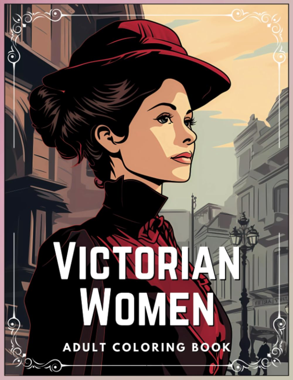 Victorian Women: Adult Coloring Book: Immerse Yourself In Victorian Charm: Elegant Women, Intricately Designed. A coloring journey through timeless femininity - for adults.