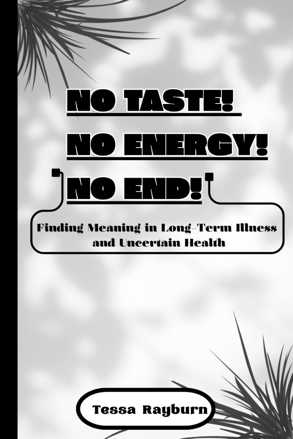 NO TASTE! NO ENERGY! NO END!: FINDING MEANING IN LONG-TERM ILLNESS AND UNCERTAIN HEALTH