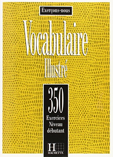 Télécharger VOCABULAIRE ILLUSTRE. 350 exercices, Niveau débutant Gratuit