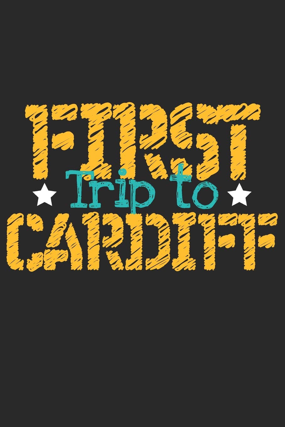 First Trip To Cardiff: 6x9 Blank Composition Notebook perfect gift for your Trip to Cardiff for every Traveler