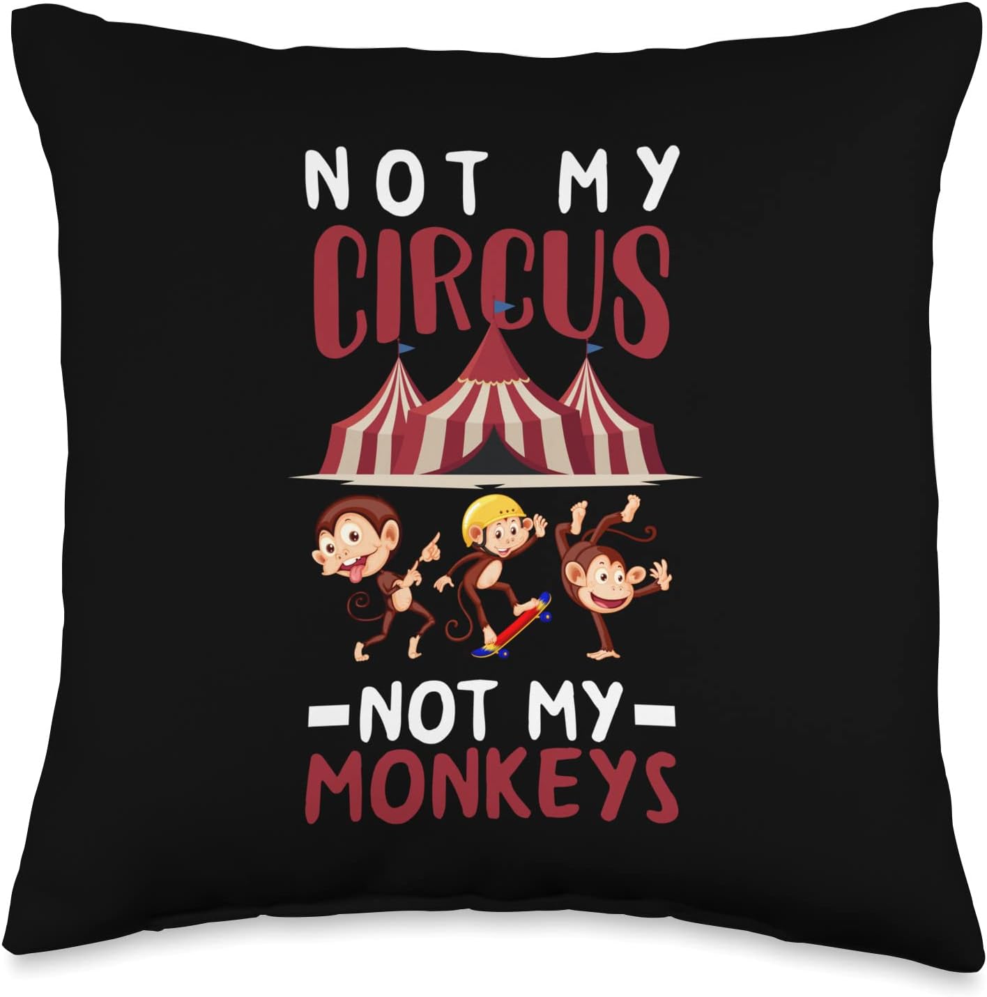 Not My Circus Not My Monkeys Funny Mother Mom Throw Pillow