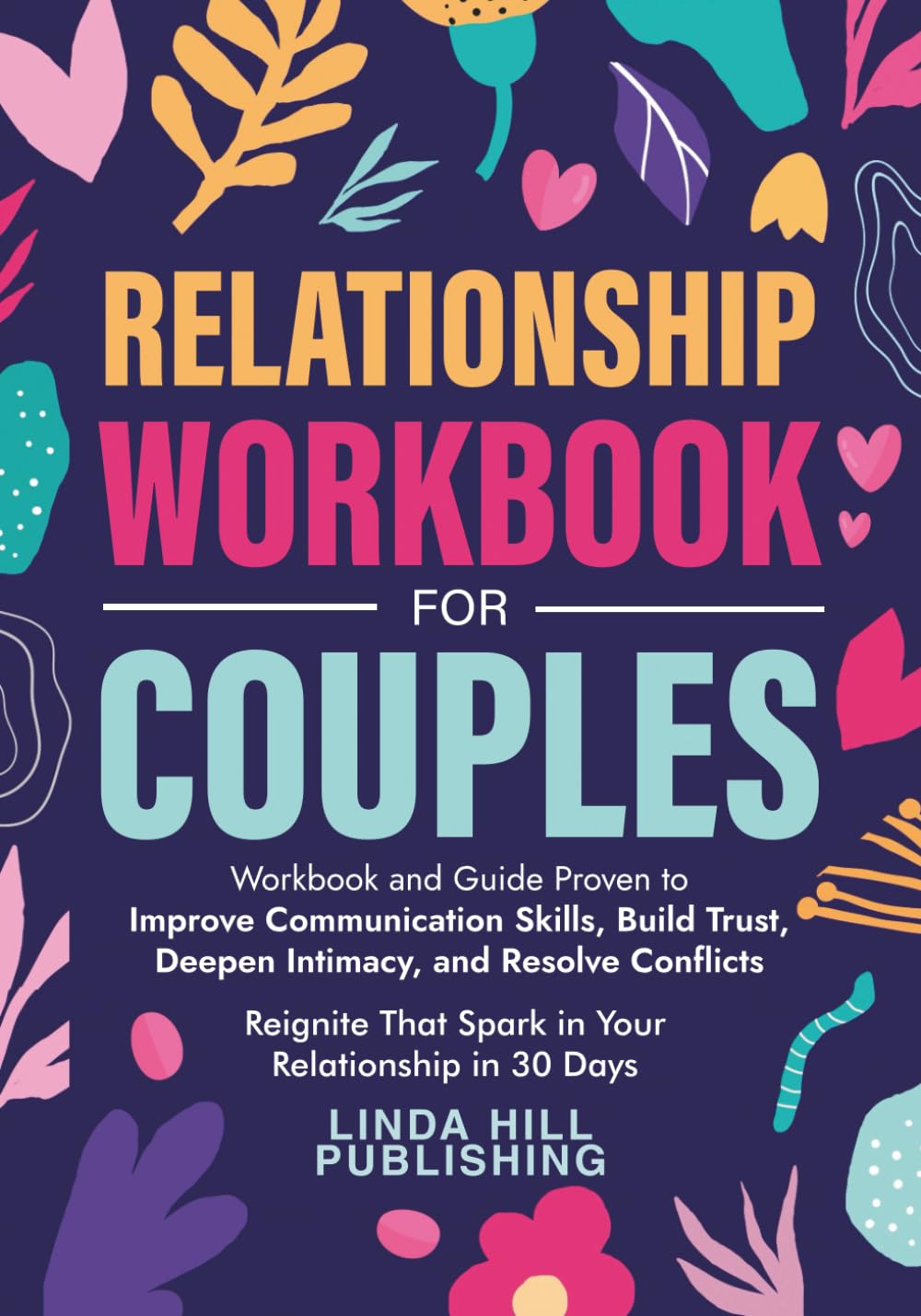 Relationship Workbook for Couples: Workbook and Guide Proven to Improve Communication Skills, Build Trust, Deepen Intimacy, and Resolve Conflicts. ... and Recover from Unhealthy Relationships)