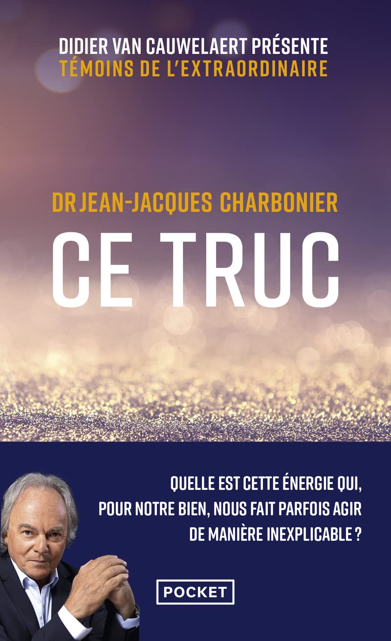 Ce truc - Quelle est cette énergie qui, pour notre bien, nous fait parfois agir de manière inexplicable ?