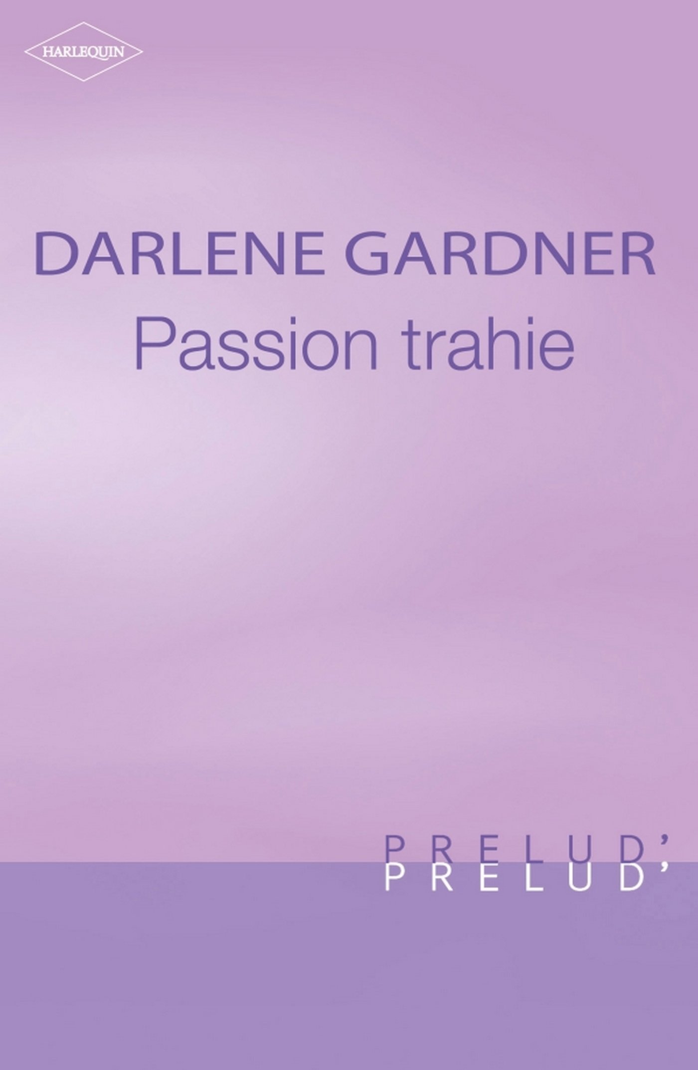 Passion trahie (Harlequin Prélud') (French Edition)