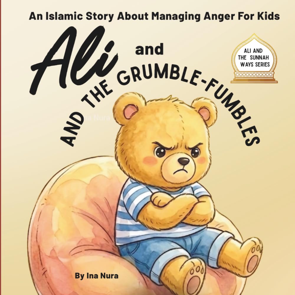 ALI and THE GRUMBLE-FUMBLES: An Islamic Story About Managing Anger for Kids (ALI and the Sunnah Way)
