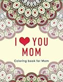 I Love You Mom: Coloring Book for Mom