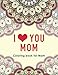 I Love You Mom: Coloring Book for Mom