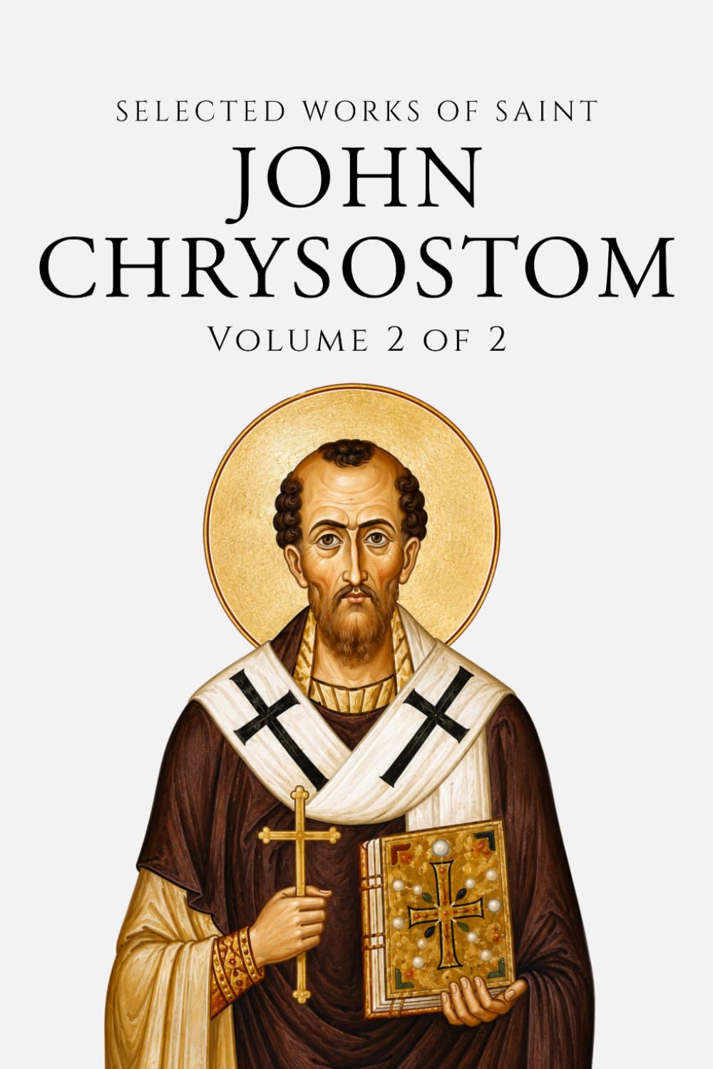 Selected Works of Saint John Chrysostom (Annotated) Volume 2 of 2