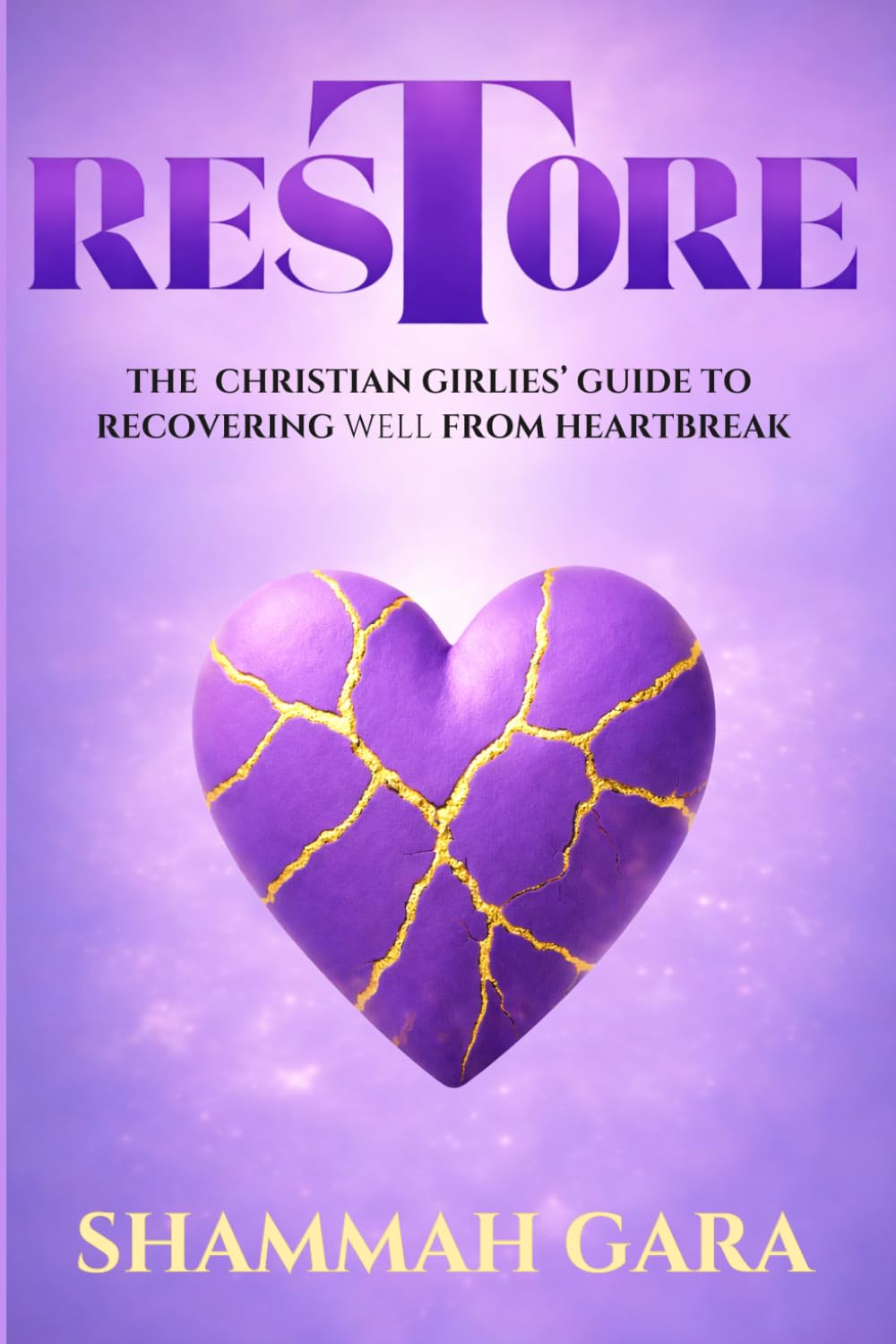 RESTORE: The Christian Girlies' Guide To Recovering Well From Heartbreak