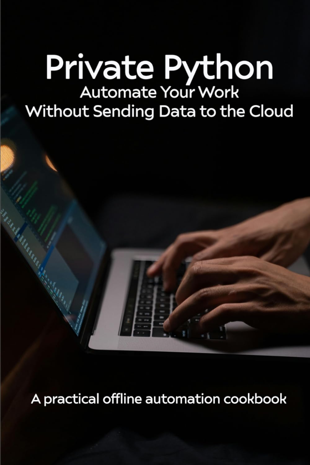 Private Python: Automate Your Work Without Sending Data to the Cloud