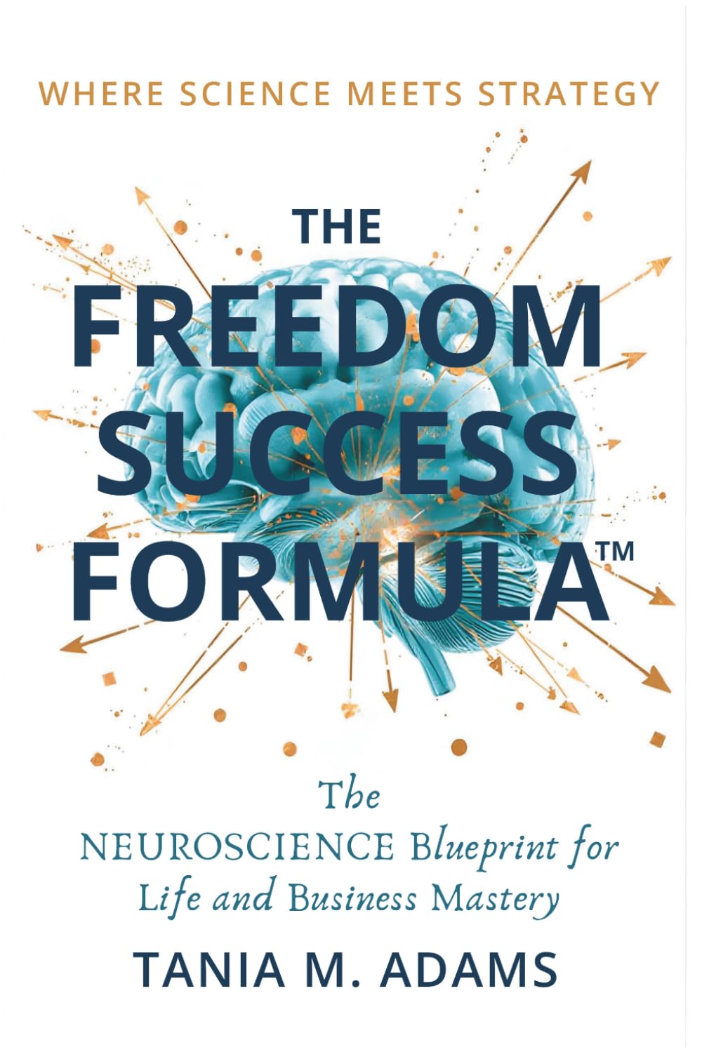 THE FREEDOM SUCCESS FORMULA™: The Neuroscience Blueprint for Life and Business Mastery