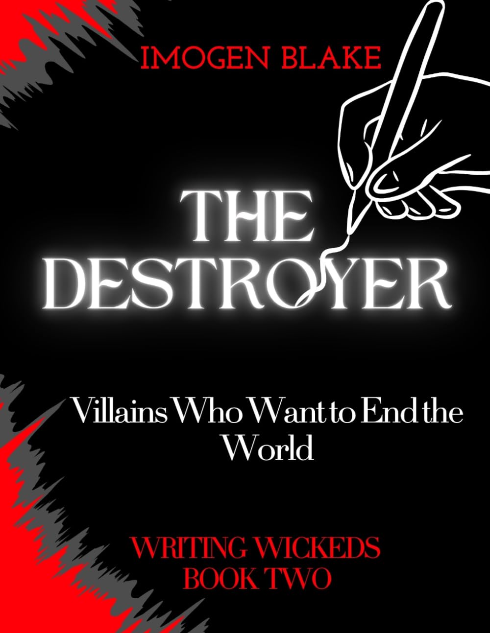 The Destroyer: Villains Who Want to End the World (Writing Wicked)