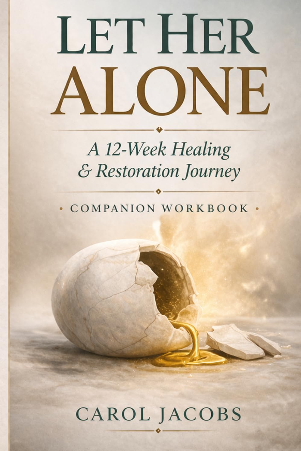 Let Her Alone: A 12-Week Healing & Restoration Journey A Companion Workbook