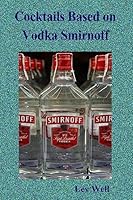 Cocktails Based on Vodka Smirnoff 1515330737 Book Cover