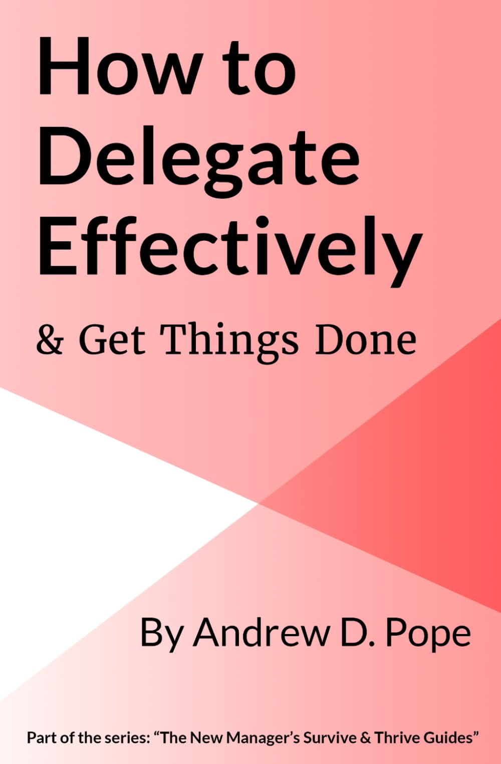 How to Delegate Effectively & Get Things Done: Master the process of effective delegation and become a brilliant manager