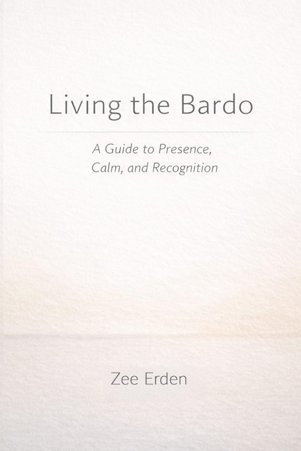 Living the Bardo: A Guide to Presence, Calm, and Recognition
