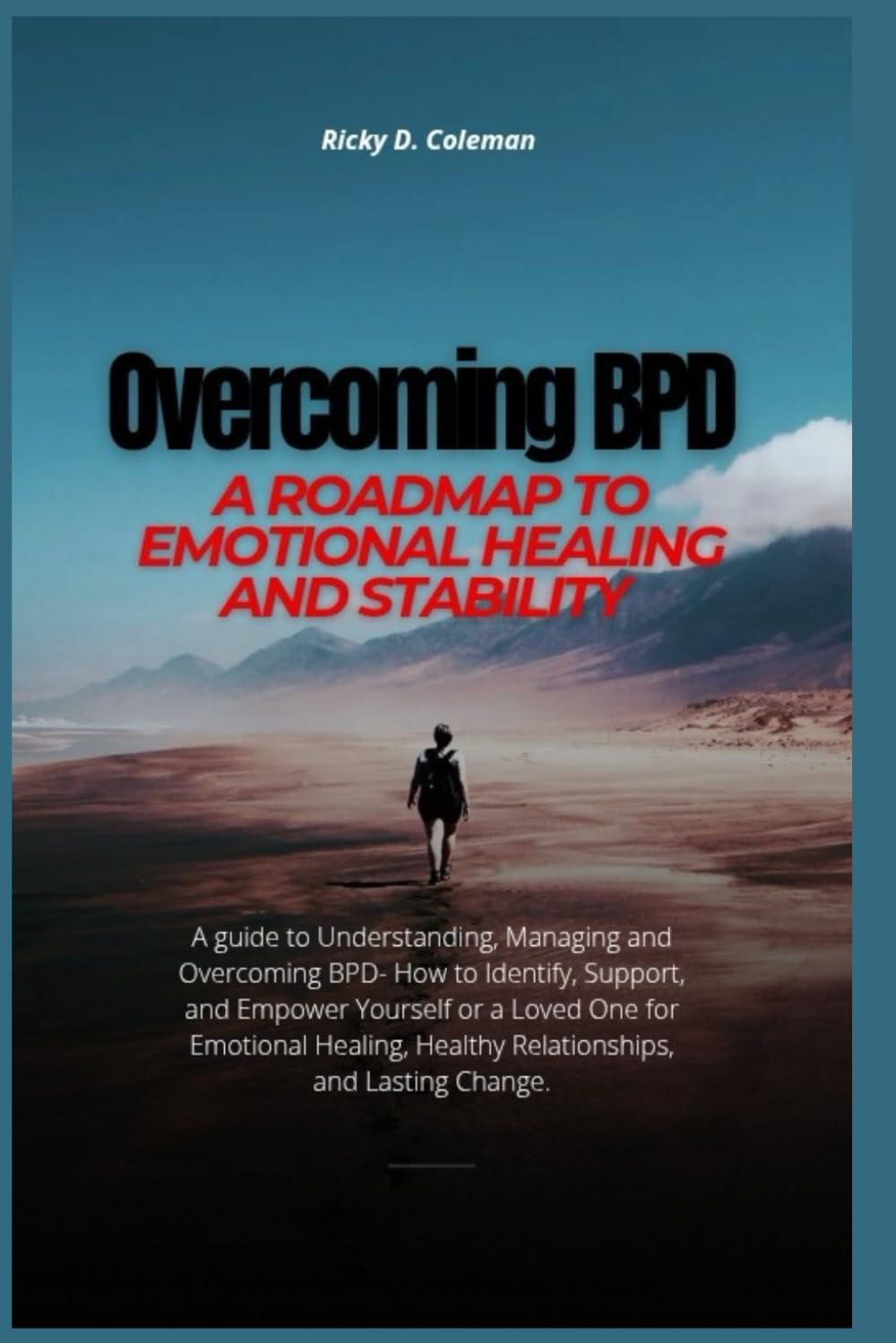 Overcoming BPD: A Roadmap to Emotional Healing and Stability: A Guide to Understanding, Managing, and Overcoming BPD (Personality Disorders Unmasked: Take Control of Your Life)