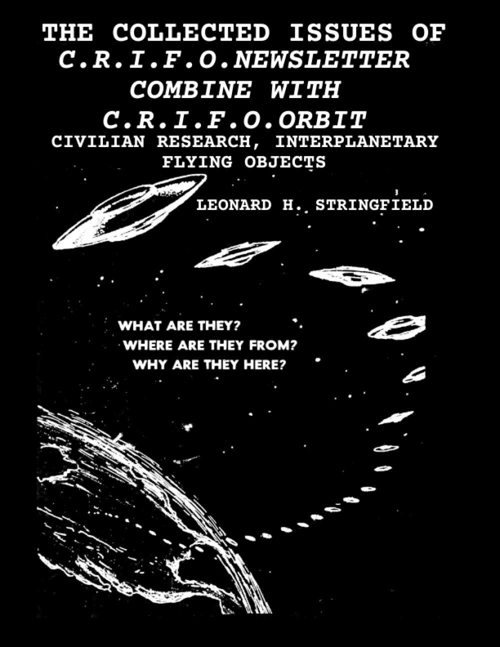 THE COLLECTED ISSUES OF THE C.R.I.F.O.NEWSLETTER COMBINE WITH C.R.I.F.O.ORBIT: CIVILIAN RESEARCH, INTERPLANETARY FLYING OBJECTS