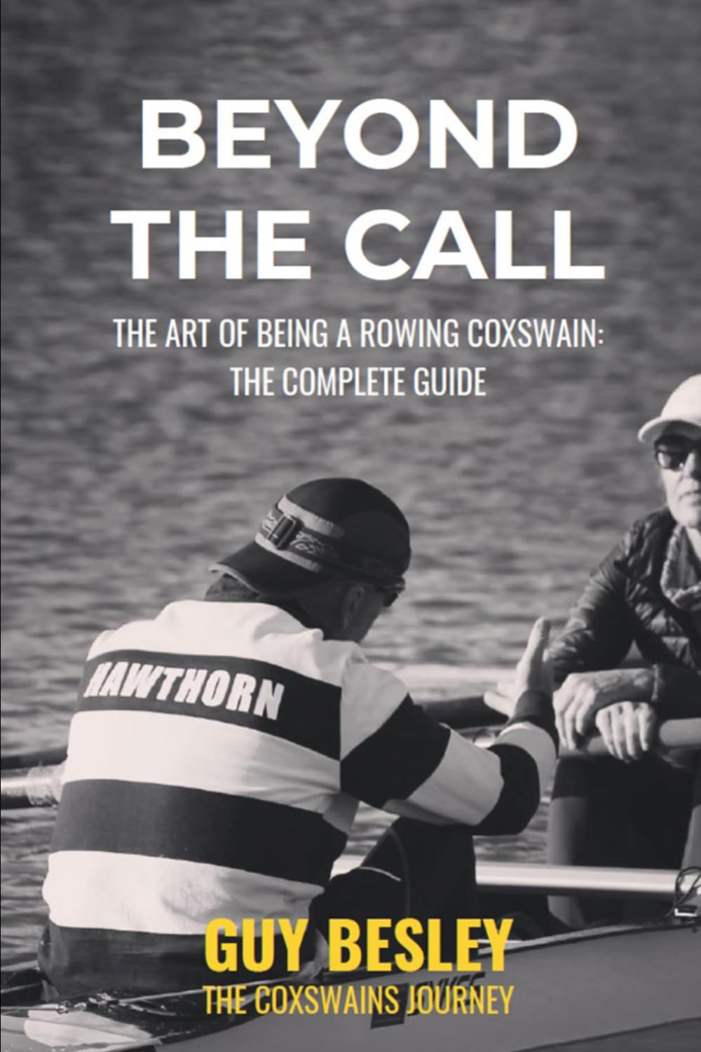 Beyond The Call: The Art of Being A Rowing Coxswain: The Complete Guide