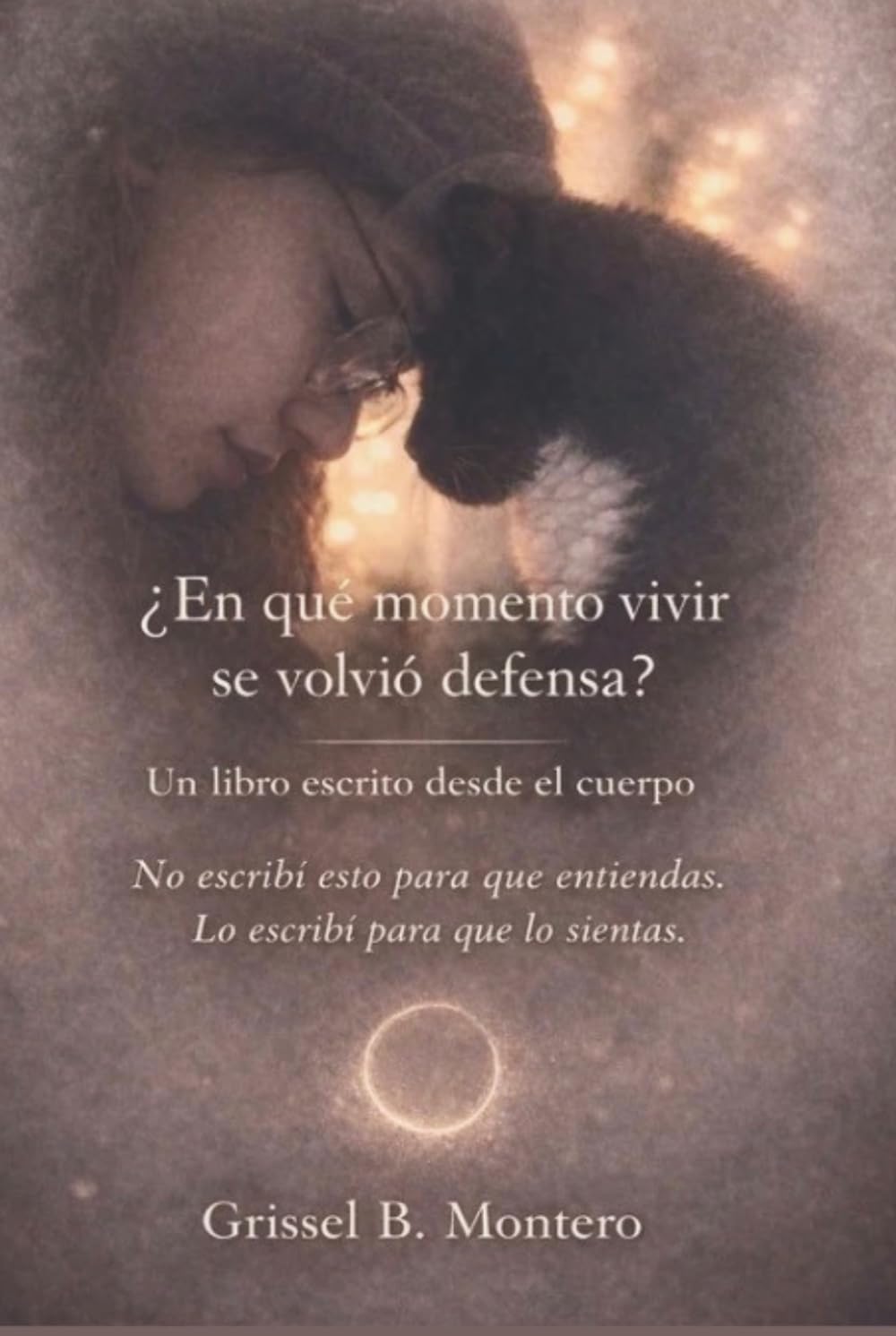 ¿En que momento vivir se volvió defensa?: No escribí esto para que entiendas. Lo escribí para que lo sientas.