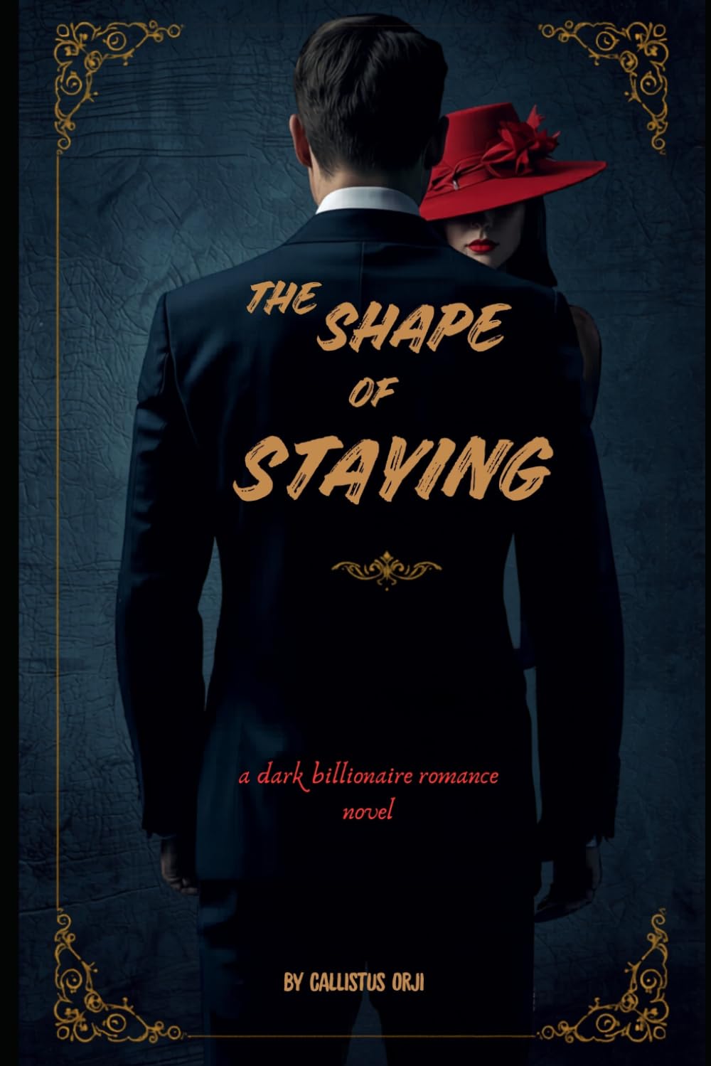 THE SHAPE OF STAYING: A DARK BILLIONAIRE ROMANCE