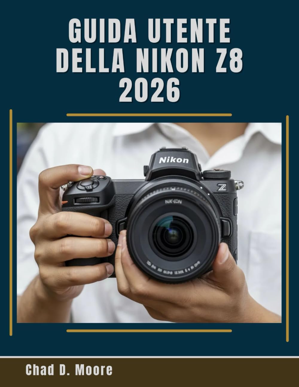 Guida Utente Della Nikon Z8 2026: Impara i controlli, le impostazioni e i flussi di lavoro della Nikon Z8 come un professionista